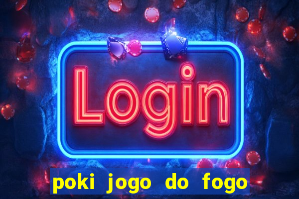 poki jogo do fogo e agua